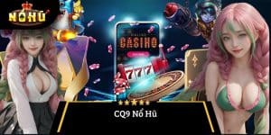 CQ9 Nổ Hũ – Chinh Phục Jackpot Tại Thiên Đường Slot 2025