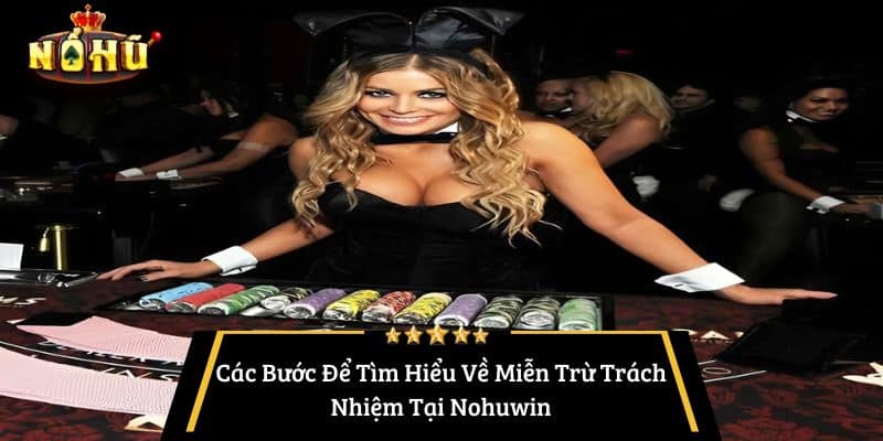 Các Bước Để Tìm Hiểu Về Miễn Trừ Trách Nhiệm Tại Nohuwin