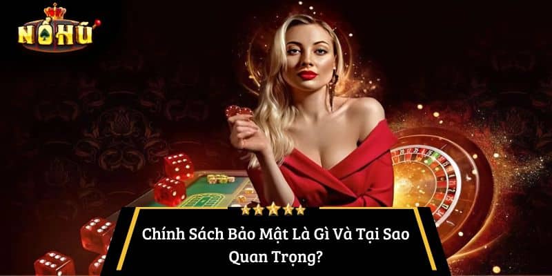 Chính Sách Bảo Mật Là Gì Và Tại Sao Quan Trọng?