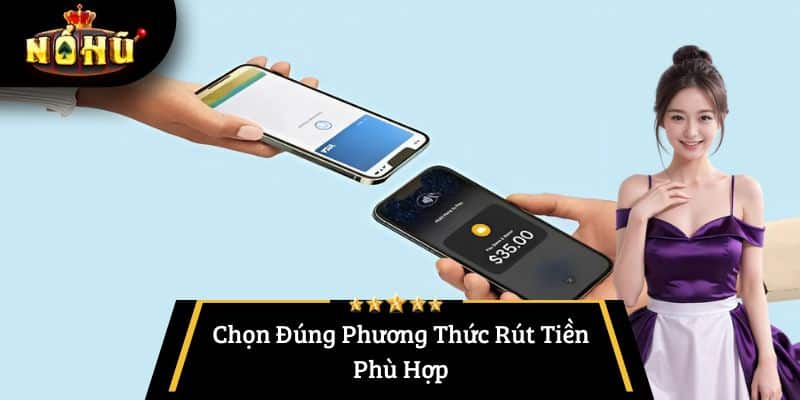 Chọn Đúng Phương Thức Rút Tiền Phù Hợp