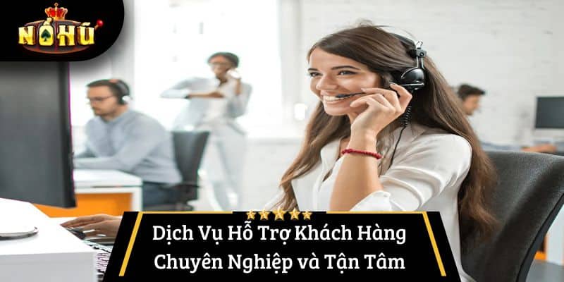 Dịch Vụ Hỗ Trợ Khách Hàng Chuyên Nghiệp và Tận Tâm 24/7