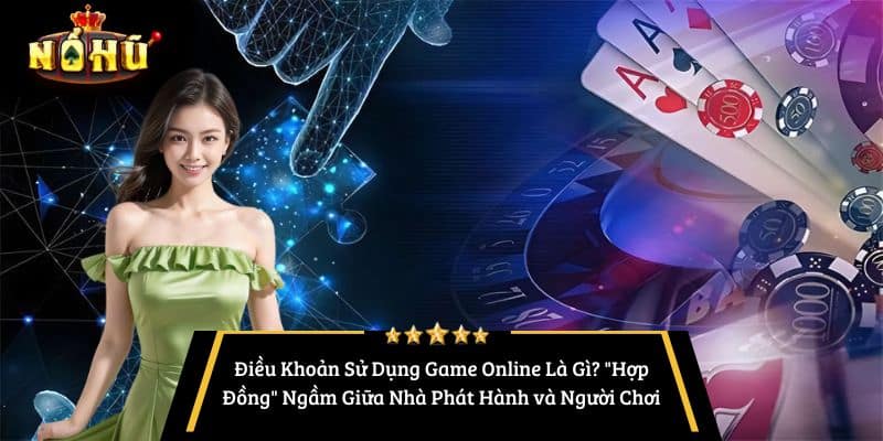 Điều Khoản Sử Dụng Game Online Là Gì? "Hợp Đồng" Ngầm Giữa Nhà Phát Hành và Người Chơi
