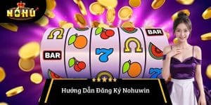 Hướng Dẫn Đăng Ký Nohuwin Tham Gia Nền Tảng Giải Trí