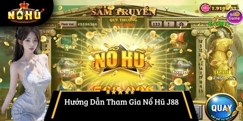 Hướng Dẫn Tham Gia Nổ Hũ J88