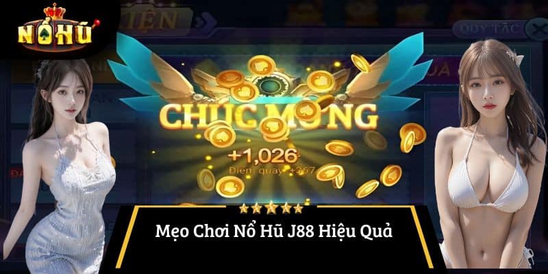 Mẹo Chơi Nổ Hũ J88 Hiệu Quả