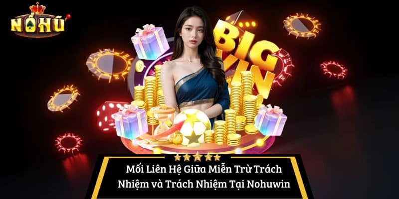 Mối Liên Hệ Giữa Miễn Trừ Trách Nhiệm và Trách Nhiệm Tại Nohuwin