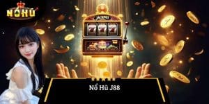 Nổ Hũ J88 - Trải Nghiệm Giải Trí Và Cơ Hội Trúng Lớn