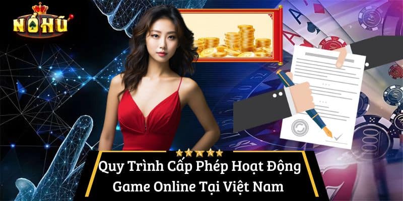 Quy Trình Cấp Phép Hoạt Động Game Online Tại Việt Nam 