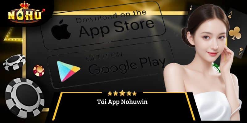 Tải App Nohuwin – Hành Trang Cho Trải Nghiệm Game Giải Trí Đỉnh Cao