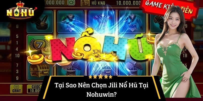 Tại Sao Nên Chọn Jili Nổ Hũ Tại Nohuwin?