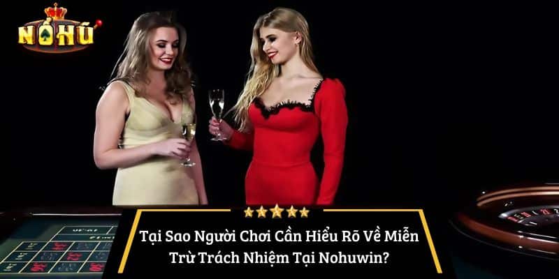 Tại Sao Người Chơi Cần Hiểu Rõ Về Miễn Trừ Trách Nhiệm Tại Nohuwin?