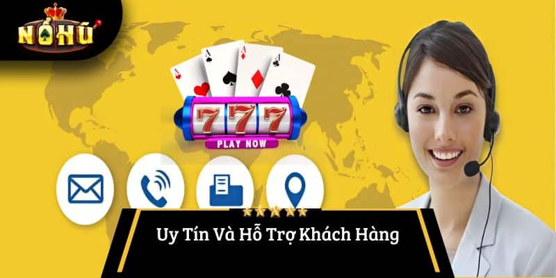 Uy Tín Và Hỗ Trợ Khách Hàng