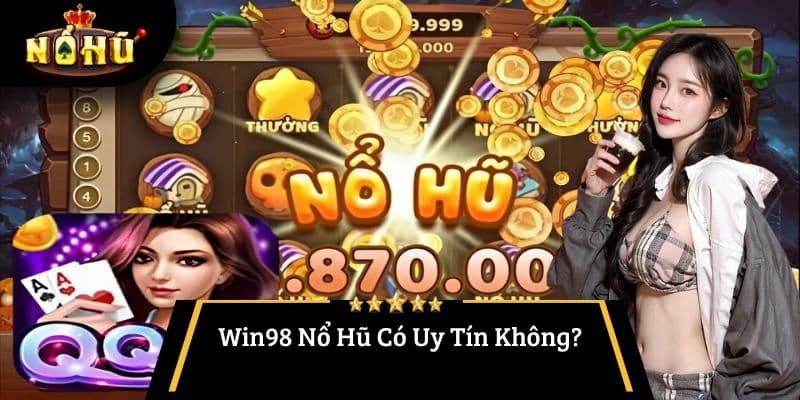 Win98 Nổ Hũ Có Uy Tín Không?