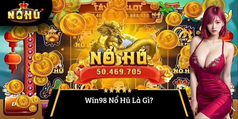 Win98 Nổ Hũ Là Gì?